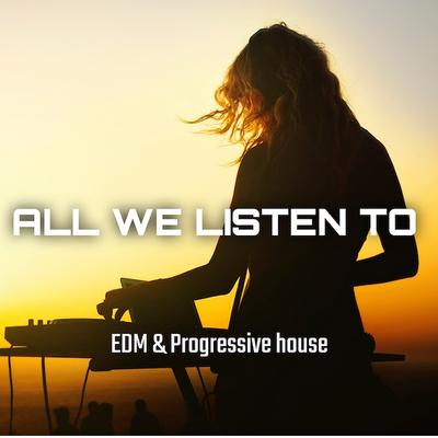 0.all-we-listen-to-a-mix-of-edm-house-elec