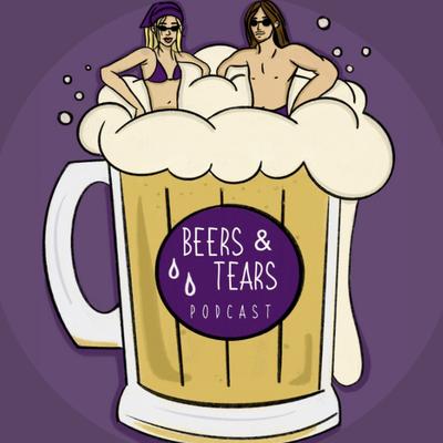 Beers & Tears Podcast