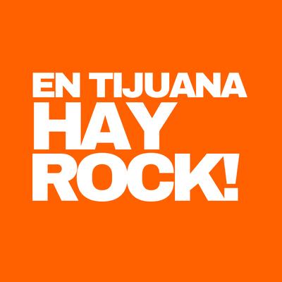 0.en-tijuana-hay-rock