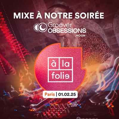🇫🇷 Mixe à La Folie, Paris - Groover Obsessions.MOON le 1er février