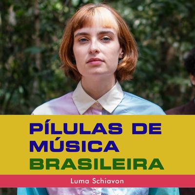 Pílulas de Música Brasileira por @lumaschiavon