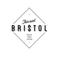 Good Vibes House: This Ain't Bristol